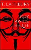 Guy Fawkes, his life (eBook, ePUB)