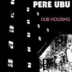 Dub Housing - Pere Ubu