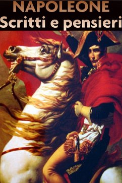 Napoleone scritti e pensieri (eBook, ePUB) - Bonaparte, Napoleone