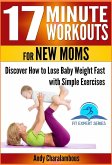 17 Minute Workouts for New Moms - Discover How to Lose Baby Weight Fast with Simple Exercises (Fit Expert Series, #15) (eBook, ePUB)