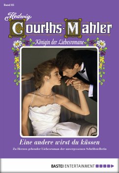Eine andere wirst du küssen / Hedwig Courths-Mahler Bd.85 (eBook, ePUB) - Courths-Mahler, Hedwig