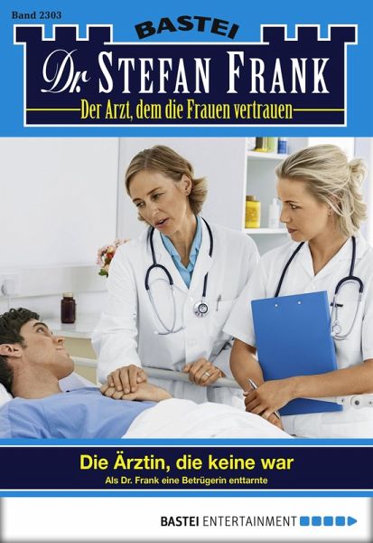 Die Ärztin, die keine war / Dr. Stefan Frank Bd.2303 (eBook, ePUB)