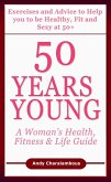 50 Years Young - Exercises & Advice to Help You to Be Healthy, Fit & Sexy at 50 (Fit Expert Series) (eBook, ePUB)