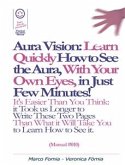 Aura Vision: Learn Quickly How to See the Aura, With Your Own Eyes, in Just Few Minutes! (Manual #010) (eBook, ePUB)