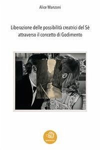 Liberazione delle possibilità creatrici del Sè attraverso il concetto di Godimento (fixed-layout eBook, ePUB) - Manzoni, Alice