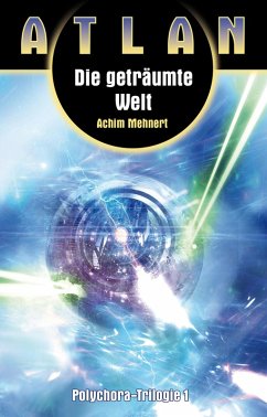 ATLAN Polychora 1: Die geträumte Welt (eBook, ePUB) - Mehnert, Achim