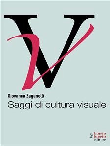 Saggi di cultura visuale (eBook, ePUB) - Zaganelli, Giovanna