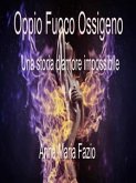 Oppio Fuoco Ossigeno - La storia di un amore impossibile (eBook, ePUB)