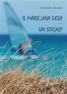 Il mare, una vela… un sogno (fixed-layout eBook, ePUB) - Benassi, Alessandra