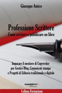 Professione Scrittore - Come scrivere e pubblicare un libro (eBook, ePUB) - Amico, Giuseppe