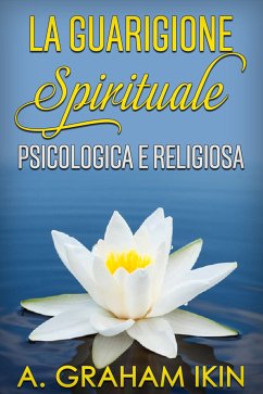 La guarigione spirituale psicologica e religiosa (eBook, ePUB) - Graham, A.