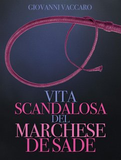 Vita scandalosa del Marchese de Sade (eBook, ePUB) - Giovanni, Vaccari