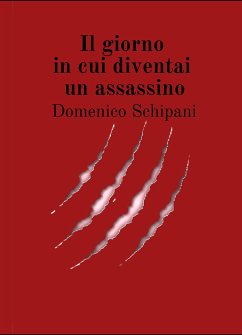 Il giorno in cui diventai un assassino (eBook, ePUB) - Schipani, Domenico