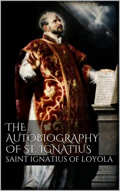 The Autobiography of St. Ignatius (eBook, ePUB) - Ignatius Of Loyola, Saint