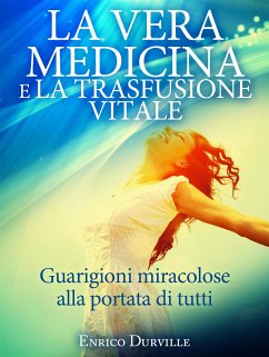 La Vera Medicina e La Trasfusione Vitale - Guarigioni miracolose alla portata di tutti (eBook, ePUB) - Durville, Enrico