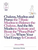 Chakras, Mudras and Prana: the 7 Basic Mudras to Balance the Chakras. And the 8th Mudra -Esoteric and Powerful- to Activate and Boost the &quote;Prana Point&quote; Dan Tian, Where Your Vital Energy is Created. (Manual #005) (eBook, ePUB)