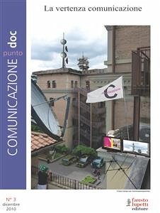 Comunicazionepuntodoc numero 3. La vertenza Comunicazione (eBook, ePUB) - Cammelli, Andrea; Fontana, Renato; Fumagalli, Lucio; Martella, Priscilla; Mazza, Barbara; Morcellini, Mario; Rolando, Stefano; Stancati, Marco; Tamburlini, Davide; VV., AA.