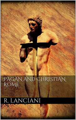 Pagan and Christian Rome (eBook, ePUB) - Amedeo Lanciani, Rodolfo