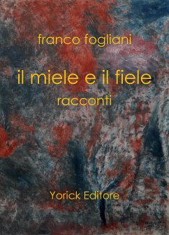 Il miele e il fiele (eBook, ePUB) - Fogliani, Franco