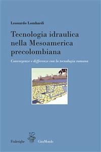 Tecnologia idraulica nella Mesoamerica precolombiana (eBook, ePUB) - Lombardi, Leonardo