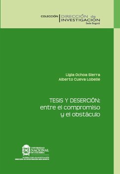 Tesis y deserción: entre el compromiso y el obstáculo: un estudio de caso en la Facultad de ciencias humanas en la Universidad Nacional de Colombia (eBook, PDF) - Ochoa Sierra, Ligia; Cueva Lobelle, Alberto