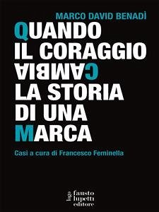 Quando il coraggio cambia la storia di una marca (eBook, ePUB) - David Benadì, Marco