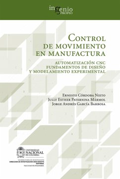 Control de movimiento en manufactura. Automatización CNC fundamentos de diseño y modelamiento experimental (eBook, ePUB) - Córdoba, Ernesto; Paternina, Jully; García, Jorge