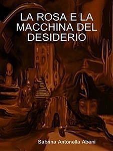 La rosa e la macchina del desiderio (eBook, ePUB) - Antonella Abeni, Sabrina