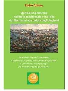 Storia del Commercio nell'Italia meridionale e in Sicilia dai Normanni alla caduta degli Angioini (eBook, ePUB) - Grasso, Pietro