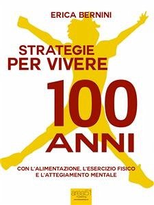 Strategie per vivere 100 anni (eBook, ePUB) - Bernini, Erica