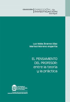 El pensamiento del profesor: entre la teoría y la práctica (eBook, PDF) - Álvarez Díaz, Luz Nidia; Moreno Angarita, Marisol