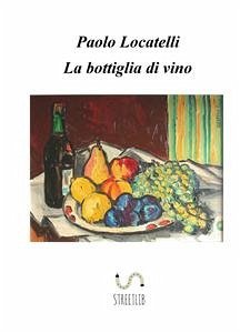 La bottiglia di vino (eBook, ePUB) - Locatelli, Paolo