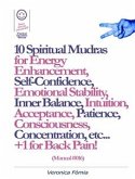 10 Spiritual Mudras for Energy Enhancement, Self-Confidence, Emotional Stability, Inner Balance, Acceptance, Patience, Consciousness, Intuition, Concentration etc... +1 for Back Pain! (Manual #016) (eBook, ePUB)