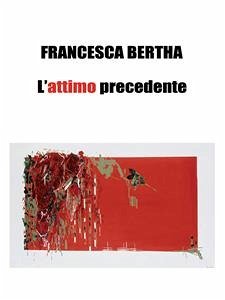 L’attimo precedente (eBook, PDF) - Bertha, Francesca