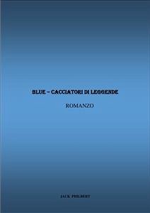 Blue - Cacciatori di Leggende (eBook, ePUB) - Philbert, Jack