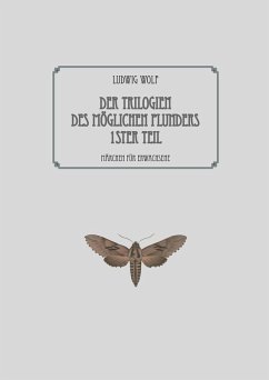Der Trilogien des möglichen Plunders erster Teil (eBook, ePUB) - Wolf, Ludwig