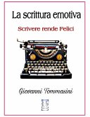 La scrittura emotiva - Scrivere rende Felici. (eBook, ePUB)