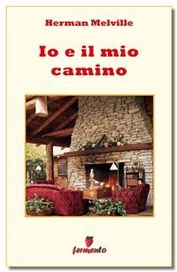 Io e il mio camino (eBook, ePUB) - Melville, Herman