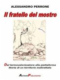 Il fratello del mostro. Dal termovalorizzatore alla piattaforma. Storia di un territorio maltrattato (eBook, ePUB)