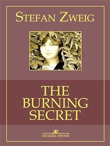 The Burning Secret (Arcadia Classics) (eBook, ePUB) - Zweig, Stefan; Zweig, Stefan