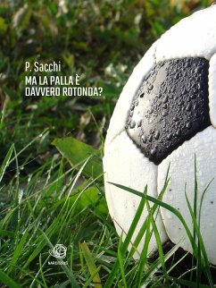 Ma la palla è davvero rotonda ? (eBook, ePUB) - Sacchi, P.