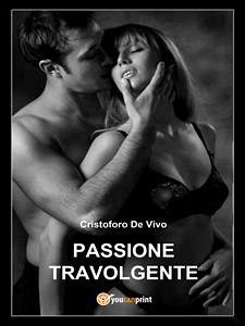 Passione Travolgente (eBook, PDF) - De Vivo, Cristoforo