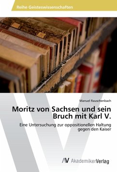 Moritz von Sachsen und sein Bruch mit Karl V. - Rauschenbach, Manuel