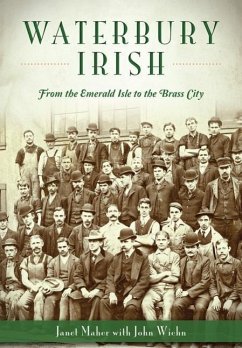 Waterbury Irish: From the Emerald Isle to the Brass City - Maher, Janet