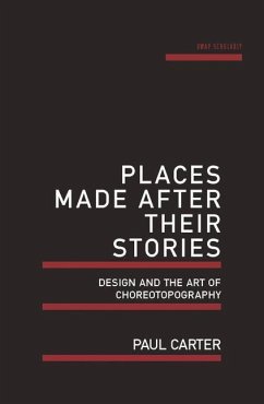 Places Made After Their Stories: Design and the Art of Choreotopography - Carter, Paul