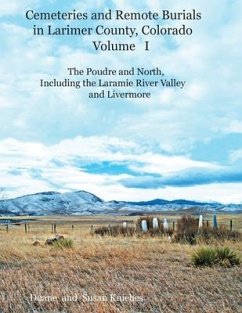 Cemeteries and Remote Burials in Larimer County, Colorado, Volume I - Kniebes, Duane V; Kniebes, Susan B