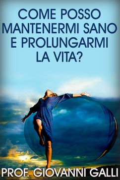 Come posso mantenermi sano e prolungarmi la vita? (eBook, ePUB) - Galli, Prof. Giovanni