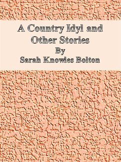 A Country Idyl and Other Stories (eBook, ePUB) - Knowles Bolton, Sarah