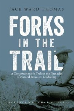 Forks in the Trail: A Conservationist's Trek to the Pinnacles of Natural Resource Leadership - Thomas, Jack Ward