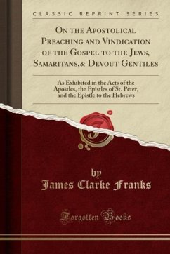 On the Apostolical Preaching and Vindication of the Gospel to the Jews, Samaritans,& Devout Gentiles - Franks, James Clarke